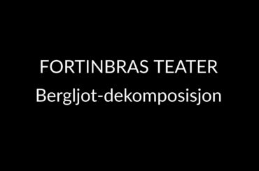 FORTINBRAS TEATER – Bergljot-dekomposisjon (2005)