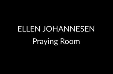ELLEN JOHANNESEN – Praying Room (2004)