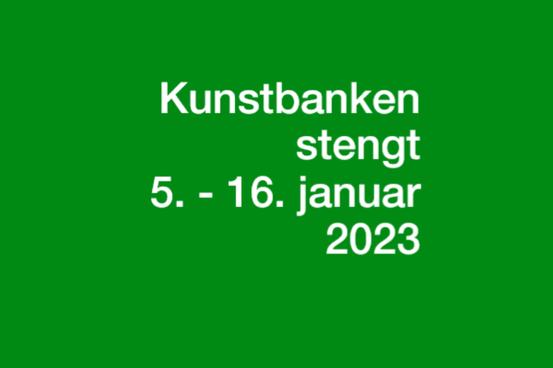 Kunstbanken stengt 5. – 16. januar